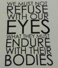 Misc - We must not refuse with our eyes what they must endure