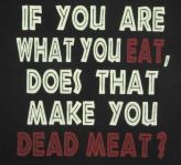 Vegan - eat are what you make you dead meat