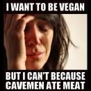 Vegan - fallacies because cavemen ate meat
