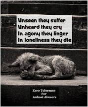 Animal abuse - Abusers zero tolerance unseen they suffer