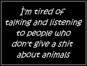 Animal abuse - Tired of talking and listening to people